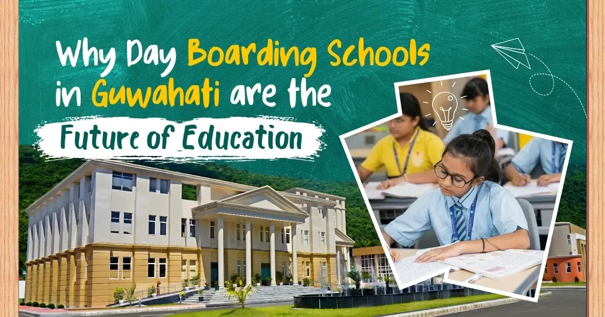 Day Boarding Schools in Guwahati are the Future of Education, 23 March 2026