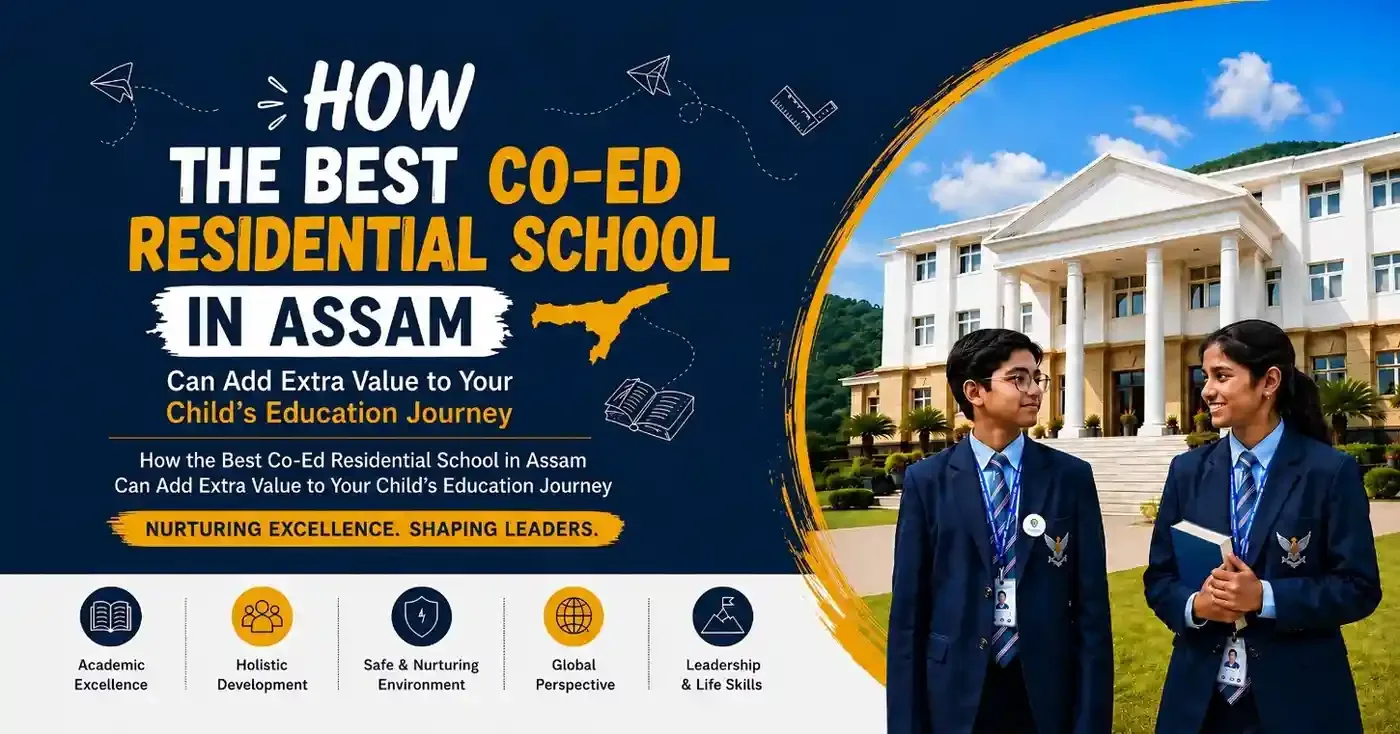 How-the-Best-Co-Ed-Residential-School-in-Assam-Can-Add-Extra-Value-to-Your-Child’s-Education-Journey